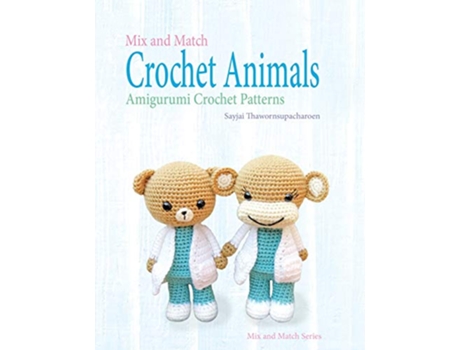 Livro Mix and Match Crochet Animals Amigurumi Crochet patterns Mix and Match Series de Sayjai Thawornsupacharoen (Inglês)