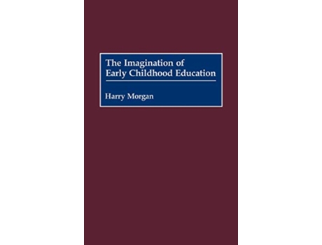 Livro The Imagination of Early Childhood Education de Harry Morgan (Inglês)