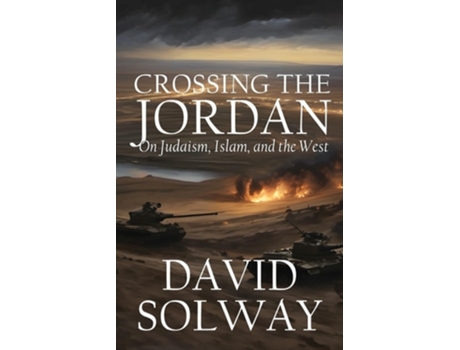 Livro Crossing the Jordan On Judaism, Islam, and the West de David Solway (Inglês)