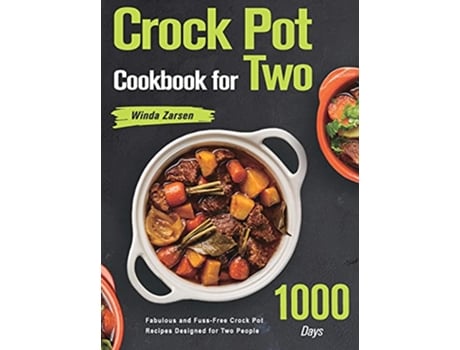 Livro Crock Pot Cookbook for Two 1000Day Fabulous and FussFree Crock Pot Recipes Designed for Two People de Winda Zarsen (Inglês)