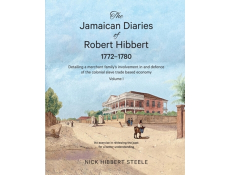 Livro The Jamaican Diaries Of Robert Hibbert 1772-1780 De Nick Hibbert Steele (inglês)