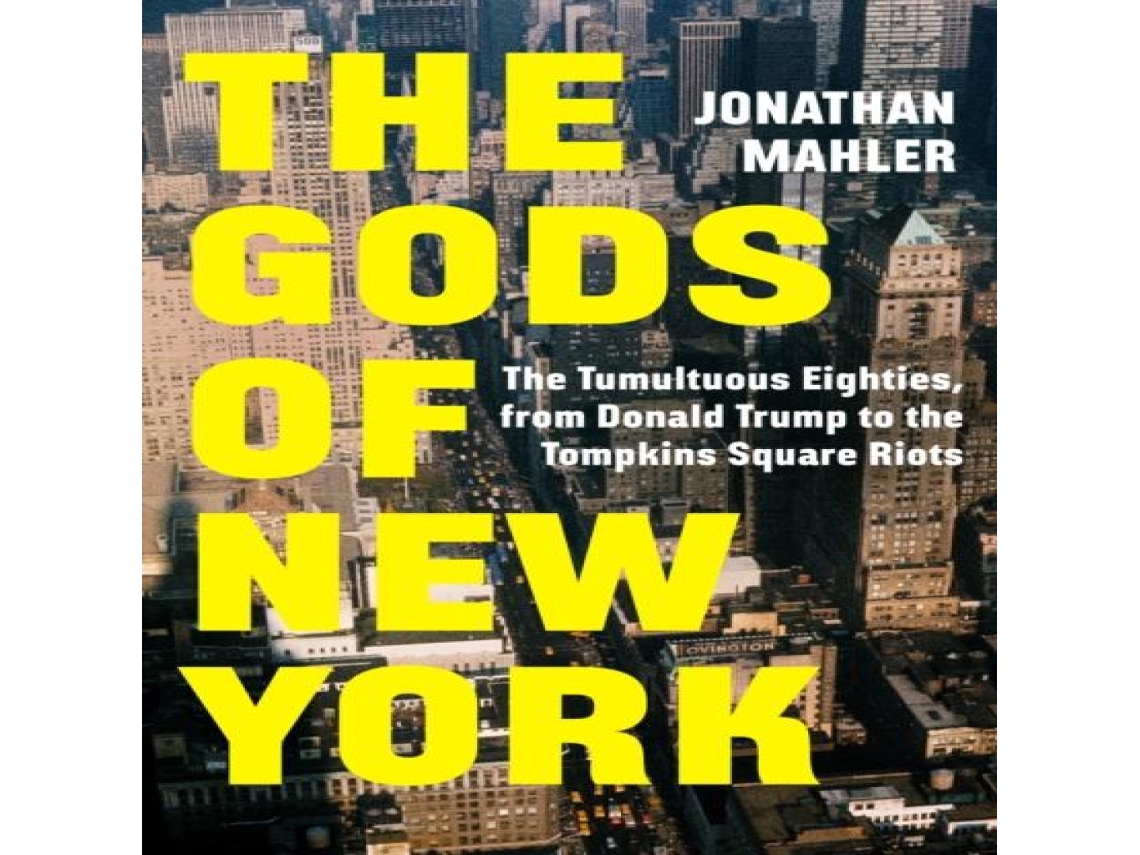 Livro The Gods of New York The Tumultuous Eighties from Donald Trump to the Tompkins Square Riots de Jonathan Mahler (Inglês)