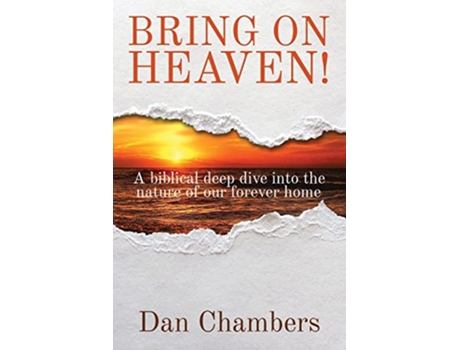Livro Bring on Heaven A biblical deep dive into the nature of our forever home de Dan Chambers (Inglês)