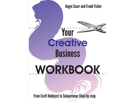 Livro Your Creative Business Workbook From Craft Hobbyist To Solopreneur Step-by-step De Angie Scarr (inglês)