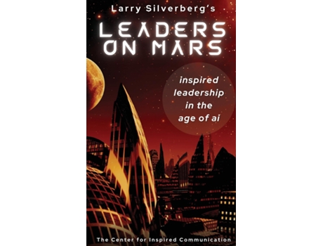 Livro Leaders On Mars Inspired Leaders In The Age Of AI de Larry Silverberg (Inglês)