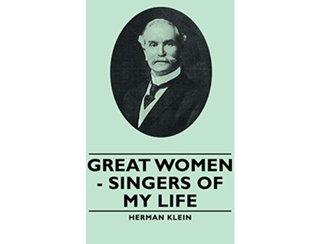 Livro Great Women Singers of My Life de Herman Klein (Inglês)