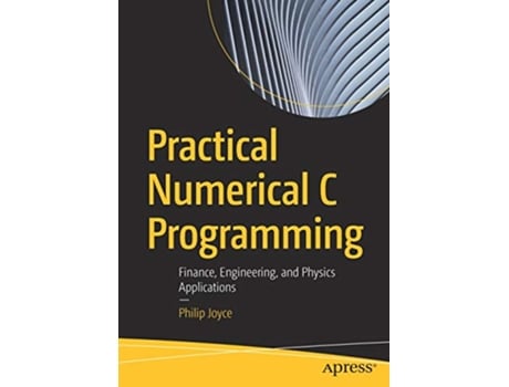 Livro Practical Numerical C Programming Finance Engineering and Physics Applications de Philip Joyce (Inglês)