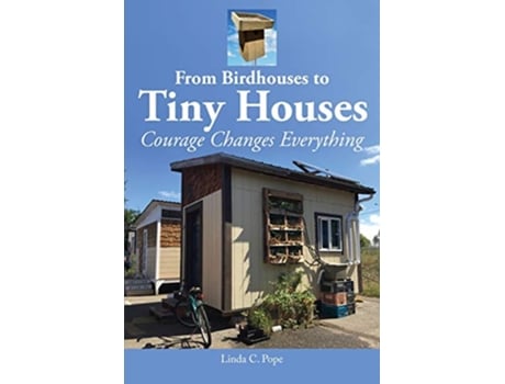 Livro From Birdhouses to Tiny Houses Courage Changes Everything de Linda C Pope (Inglês)