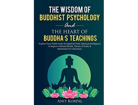 Livro The Wisdom of Buddhist Psychology The Heart of Buddhas teachings de Anit Korpal (Inglês)