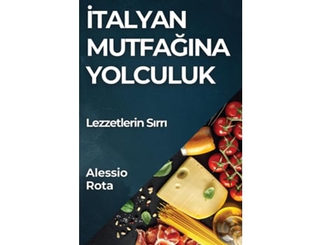 Livro Italyan Mutfagina Yolculuk Lezzetlerin Sirri de Alessio Rota (Inglês)
