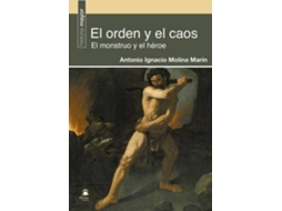 Livro El Orden Y El Caos El Monstruo Y El Héroe de Antonio Ignacio Molina Marín (Espanhol)