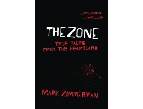 Livro The Zone True Tales From The Heartland De Mark Zimmerman (inglês)