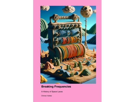 Livro Breaking Frequencies A History of Space Laces de Chinwe Valdez (Inglês)