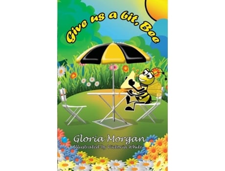 Livro Give Us A Bit, Bee! De Gloria Morgan (inglês)