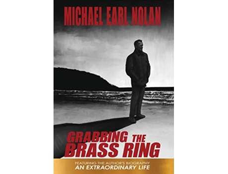 Livro Grabbing the Brass Ring an Extraordinary Life The Biography of Michael Earl Nolan de Michael Earl Nolan Jean Nolan Krygelski (Inglês)