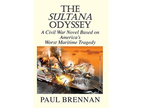 Livro The Sultana Odyssey A Civil War Novel Based on Americas Worst Maritime Tragedy de Paul Brennan (Inglês - Capa Dura)