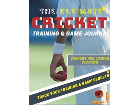 Livro The Ultimate Cricket Training and Game Journal de The Life Graduate Publishing Group (Inglês)