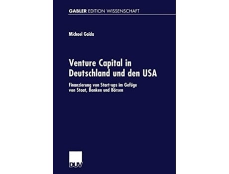 Livro Venture Capital in Deutschland und den USA : Finanzierung von Start-ups im Gefüge von Staat, Banken und Börsen de Michael Gaida ( Inglês )