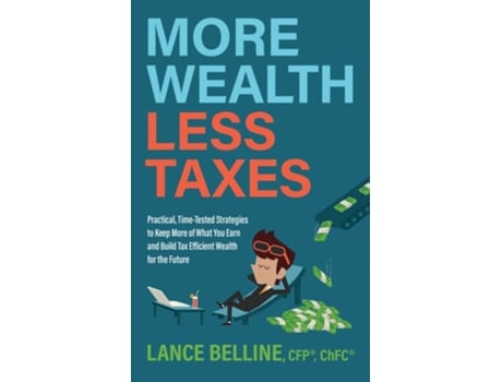 Livro More Wealth, Less Taxes: Practical, Time-Tested Strategies toKeepMore of What Your Earn and Build Tax Efficient Wealth for the Future de CFP Belline (Inglês)