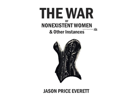 Livro The War Of Nonexistent Women Amp Other Instances De Jason Price Everett (inglês)