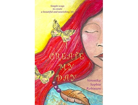 Livro I Create My Day Simple Ways to Create a Beautiful and Nourishing Life de Veronika Sophia Robinson (Inglês)