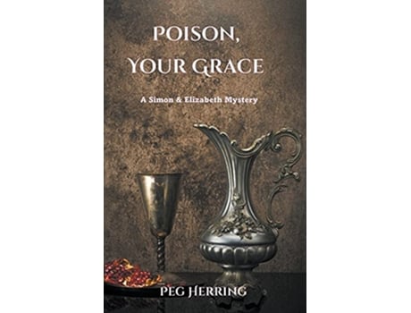 Livro Poison Your Grace Simon Elizabeth Mysteries de Peg Herring (Inglês)