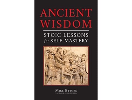 Livro Ancient Wisdom Stoic Lessons for SelfMastery de Mike Ettore (Inglês)
