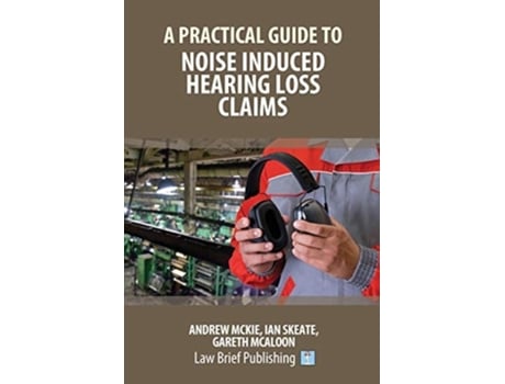 Livro A Practical Guide To Noise Induced Hearing Loss Claims De Andrew Mckie, Ian Skeate Et Al. (inglês)