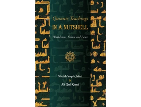 Livro Quranic Teachings in a Nutshell Worldview Ethics and Laws de Sh Yaqub Jafari e Ali Quli Qarai (Inglês)
