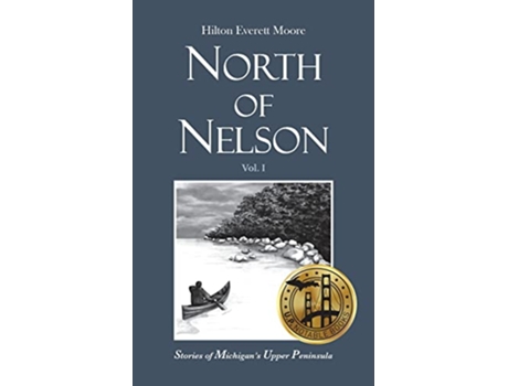 Livro North of Nelson Stories of Michigans Upper Peninsula Volume 1 de Hilton Everett Moore (Inglês)