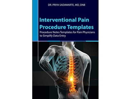 Livro Interventional Pain Procedure Templates Procedure Notes Templates for Pain Physicians to Simplify Data Entry de Priya Sadawarte (Inglês)