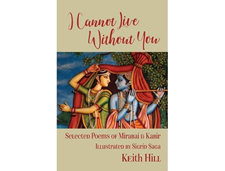 Livro I Cannot Live Without You Selected Poems of Mirabai and Kabir de Keith Hill (Inglês)