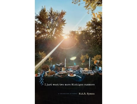 Livro I just want two more Michigan summers A Collection of Poems de MAB Wyman (Inglês)