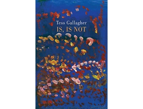 Livro Is, Is Not de Tess Gallagher (Inglês)