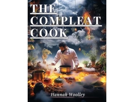 Livro The Compleat Cook Expertly Prescribing The Most Ready Wayes, Whether Italian, Spanish Or French de Hannah Woolley (Inglês)