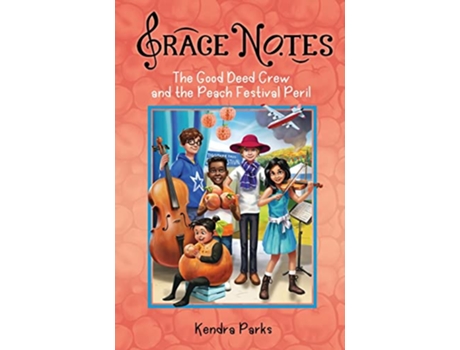 Livro The Good Deed Crew and the Peach Festival Peril Grace Notes de Kendra Parks (Inglês)