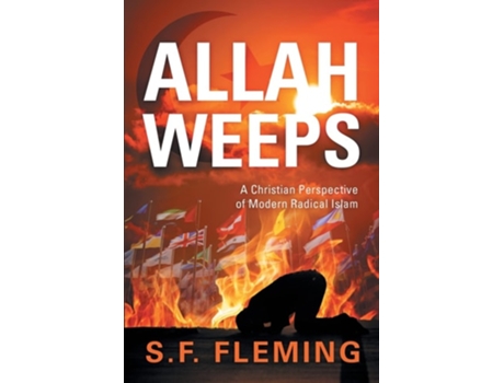 Livro Allah Weeps Quota Christian Perspective Of Modern Radical Islamquot De S F Fleming (inglês)