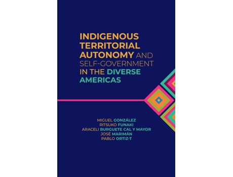 Livro Indigenous Territorial Autonomy and Self-Government in the Diverse Americas de González, Miguel et al. (Inglês)