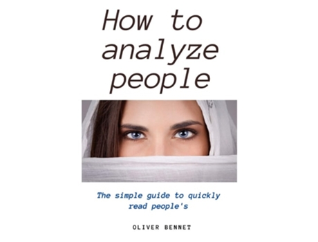 Livro How To Analyze People The Simple Guide To Quickly Read Peoples De Oliver Bennet (inglês)