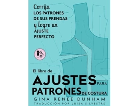 Livro El libro de ajustes para patrones de costura Corrija los patrones de sus prendas y logre un ajuste perfecto de Gina Renee Dunham (Espanhol)