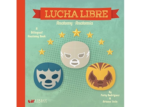 Livro Lucha Libre Anatomy Anatomia English and Spanish Edition de Patty Rodriguez Ariana Stein (Inglês)