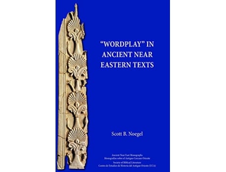 Livro Wordplay in Ancient Near Eastern Texts Ancient Near East Monographs de Scott B Noegel (Inglês)