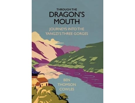 Livro Through the Dragons Mouth Journeys into the Yangzis Three Gorges de Ben Thomson Cowles (Inglês)