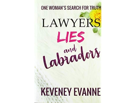 Livro Lawyers Lies and Labradors One Womans Search for Truth de Keveney Evanne (Inglês)