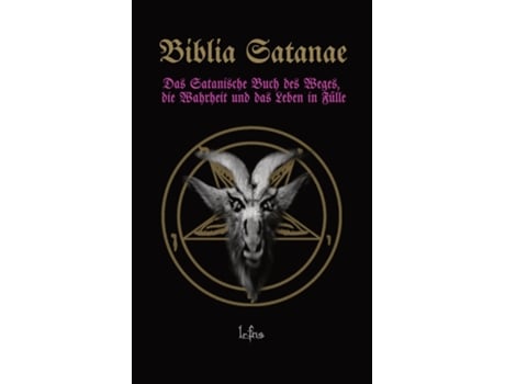 Livro Biblia Satanae Das Satanische Buch des Weges, die Wahrheit und das Leben in Fülle de LCF NS (Inglês)