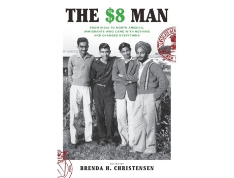 Livro The $8 Man: From India to North America, Immigrants Who Came with Nothing and Changed Everything Brenda H. Christensen (Inglês)