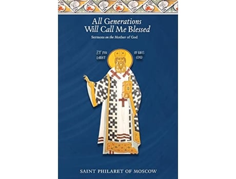 Livro All Generations Will Call Me Blessed Sermons on the Mother of God de St Philaret of Moscow (Inglês)