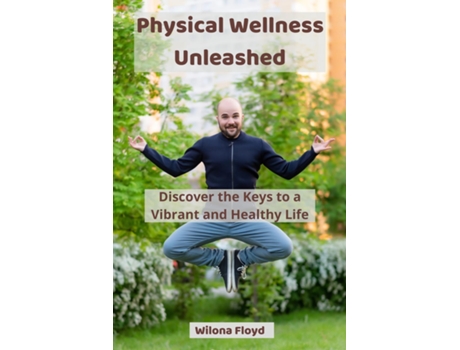 Livro Physical Wellness Unleashed Discover the Keys to a Vibrant and Healthy Life de Wilona Floyd (Inglês)