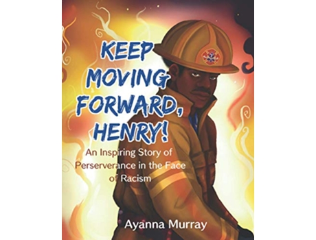 Livro Keep Moving Forward Henry An Inspiring Story of Perseverance in the Face of Racism de Ayanna Murray (Inglês)