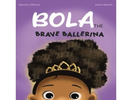 Livro Bola The Brave Ballerina de Ijeoma Offonry (Inglês)